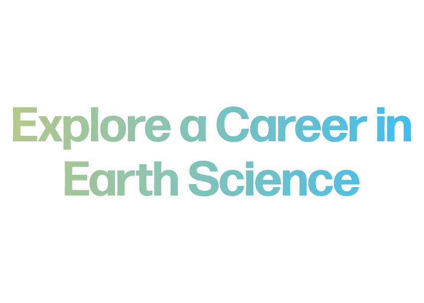 Explore a Career in Earth Science